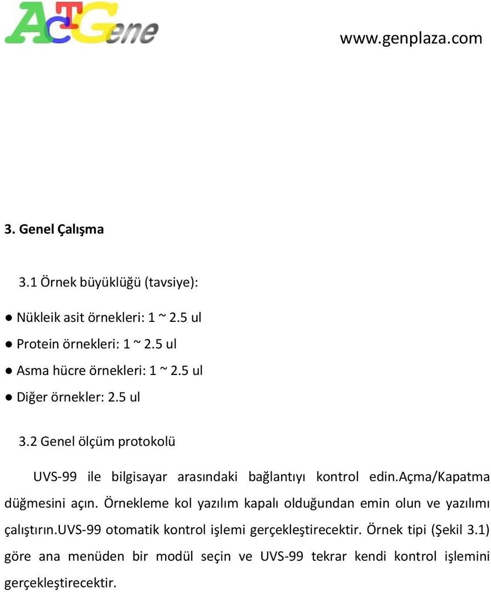 2 Genel ölçüm protokolü UVS-99 ile bilgisayar arasındaki bağlantıyı kontrol edin.açma/kapatma düğmesini açın.