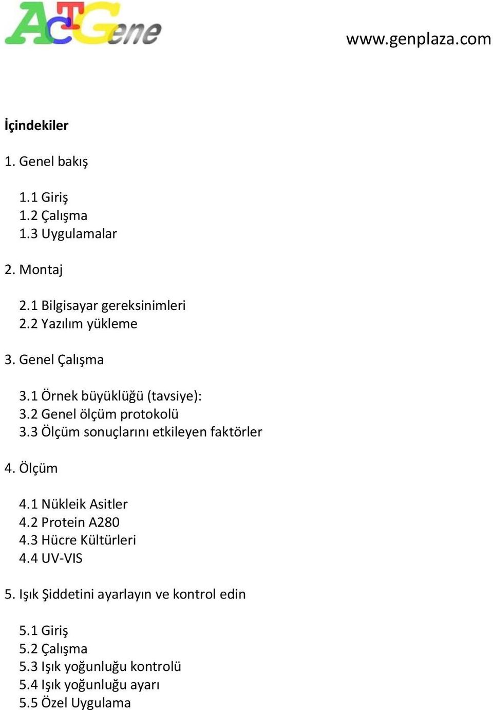 3 Ölçüm sonuçlarını etkileyen faktörler 4. Ölçüm 4.1 Nükleik Asitler 4.2 Protein A280 4.3 Hücre Kültürleri 4.