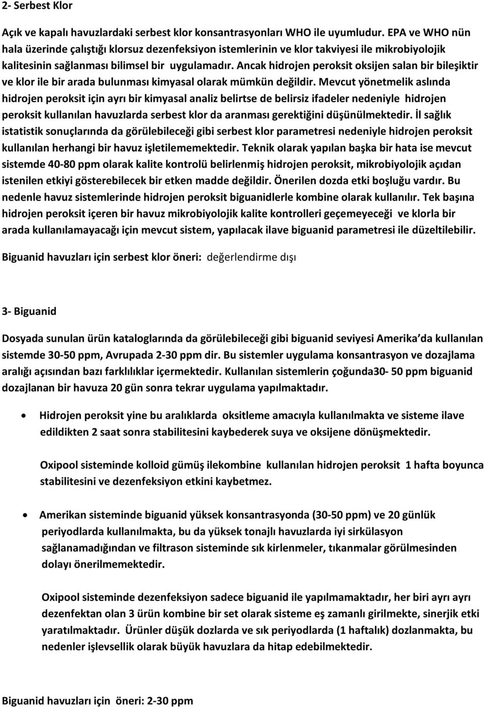 Ancak hidrojen peroksit oksijen salan bir bileşiktir ve klor ile bir arada bulunması kimyasal olarak mümkün değildir.