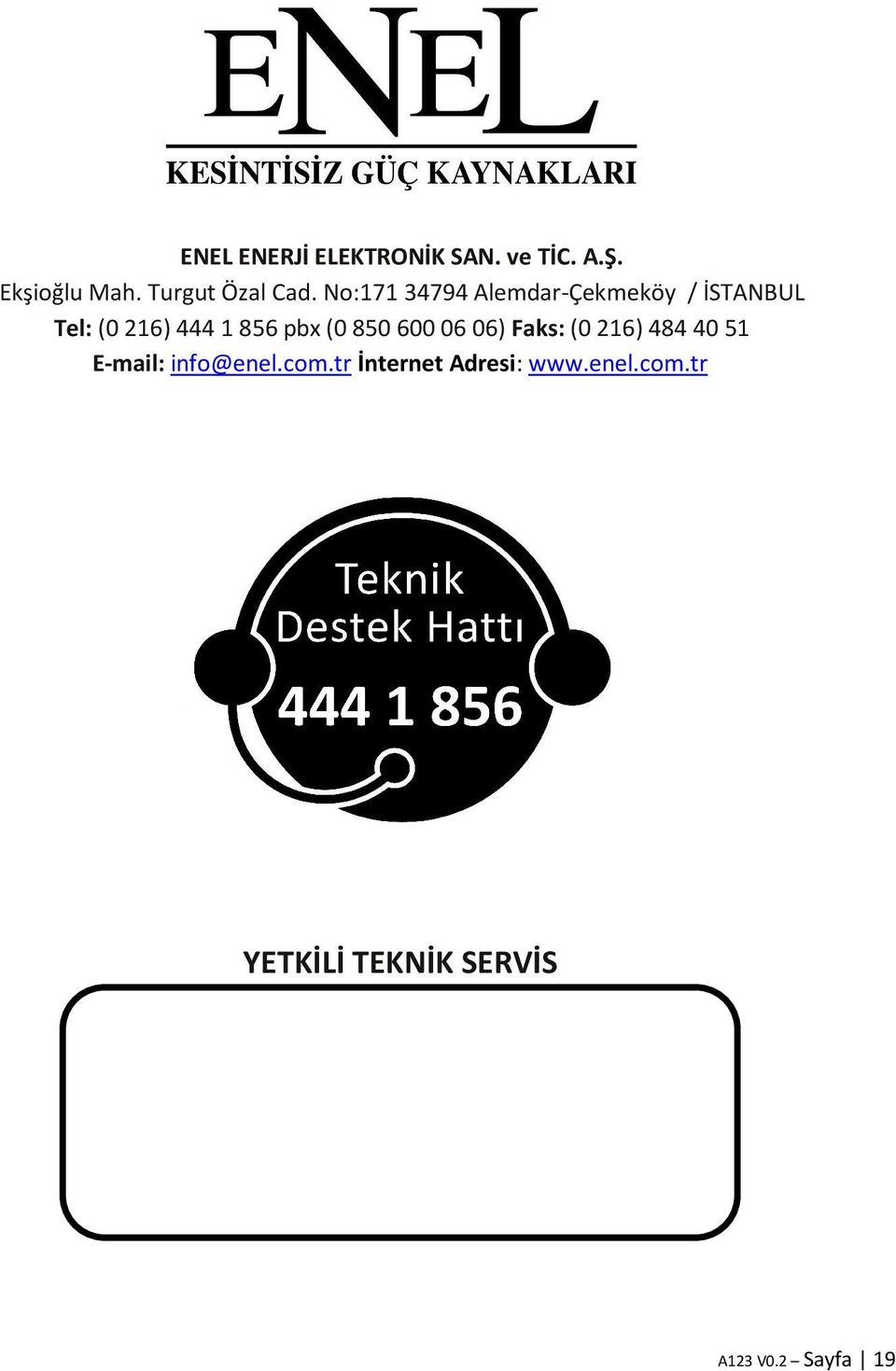 No:171 34794 Alemdar-Çekmeköy / İSTANBUL Tel: (0 216) 444 1 856 pbx