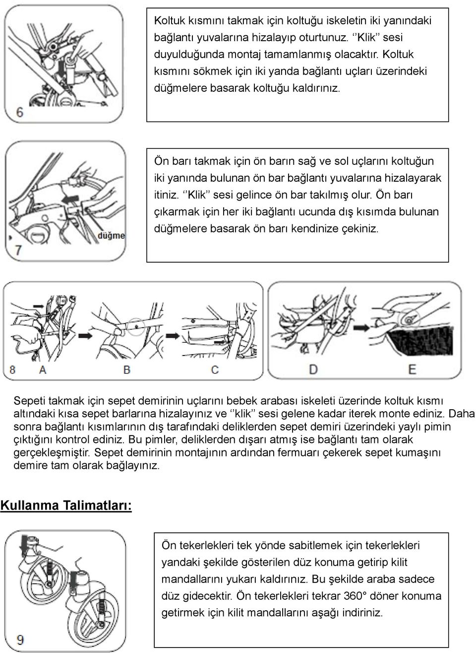 Ön barı takmak için ön barın sağ ve sol uçlarını koltuğun iki yanında bulunan ön bar bağlantı yuvalarına hizalayarak itiniz. Klik sesi gelince ön bar takılmış olur.