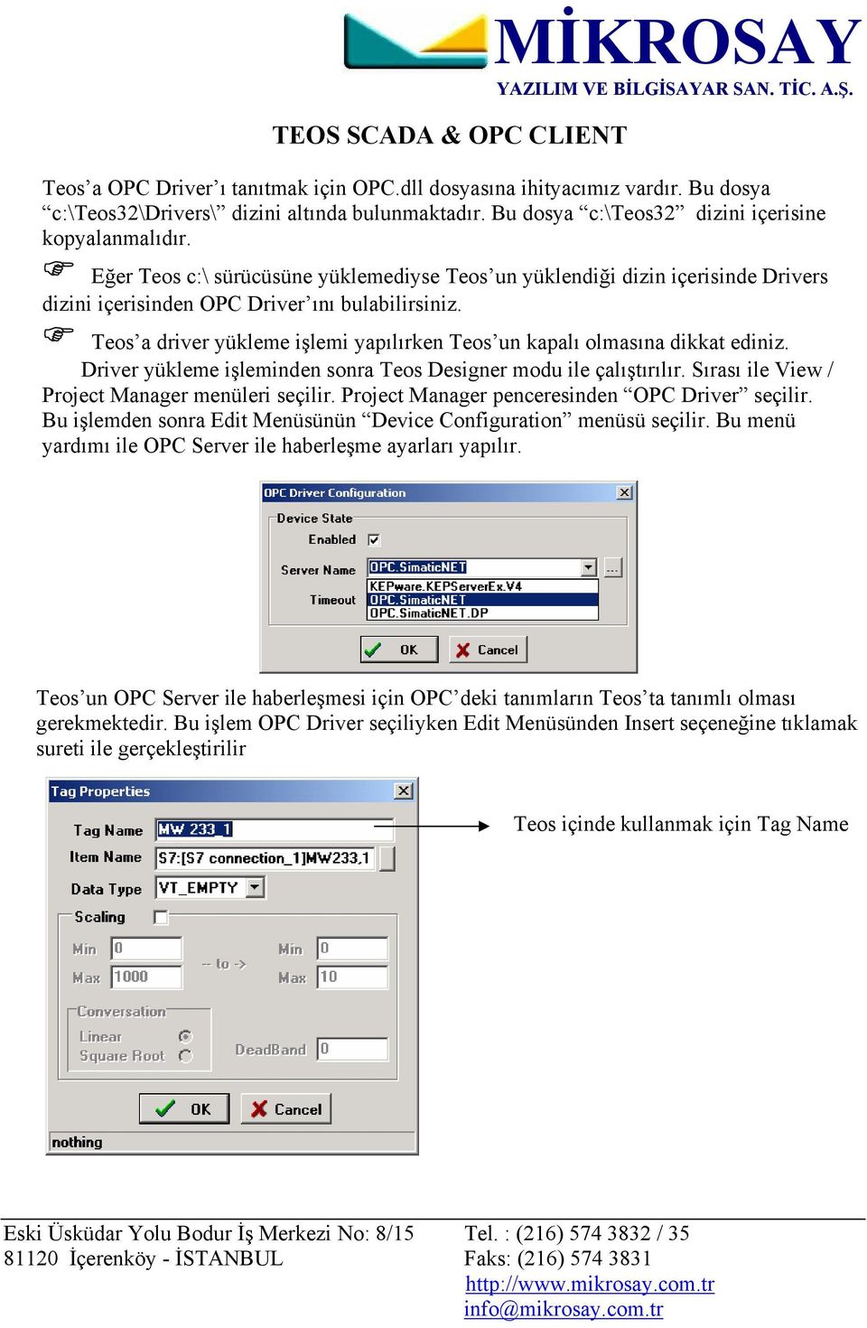 Teos a driver yükleme işlemi yapılırken Teos un kapalı olmasına dikkat ediniz. Driver yükleme işleminden sonra Teos Designer modu ile çalıştırılır. Sırası ile View / Project Manager menüleri seçilir.