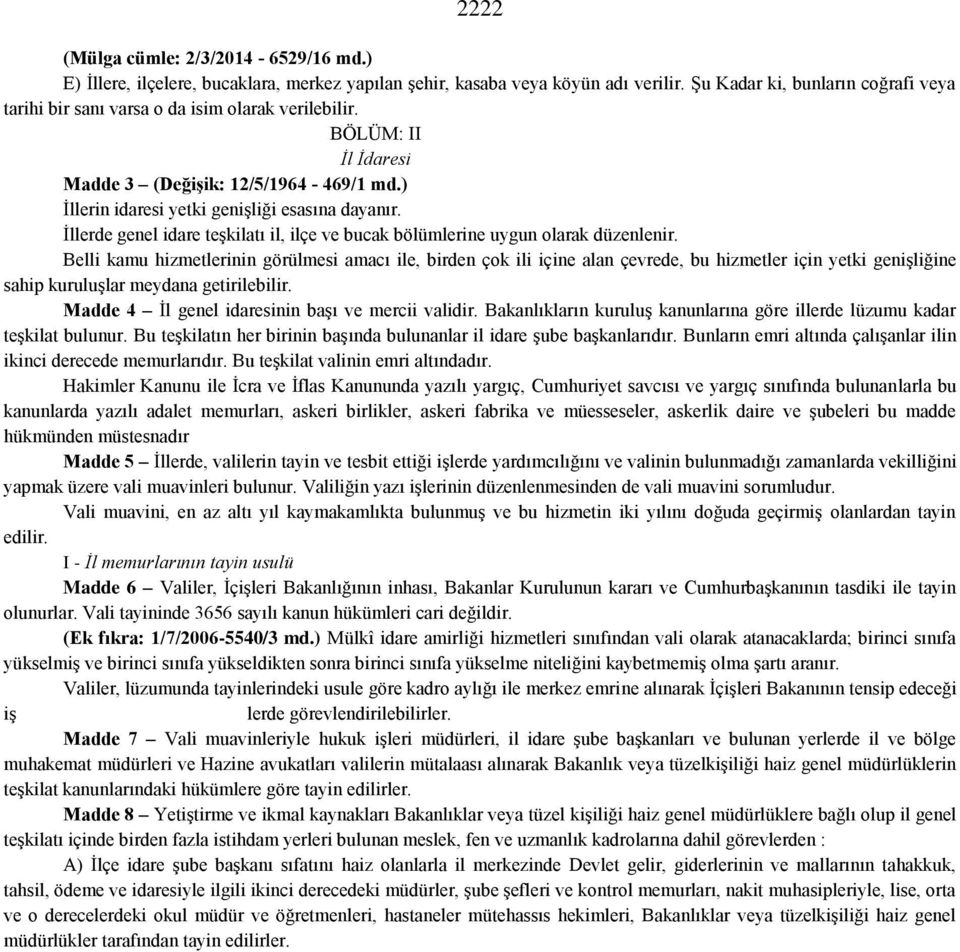 İllerde genel idare teşkilatı il, ilçe ve bucak bölümlerine uygun olarak düzenlenir.