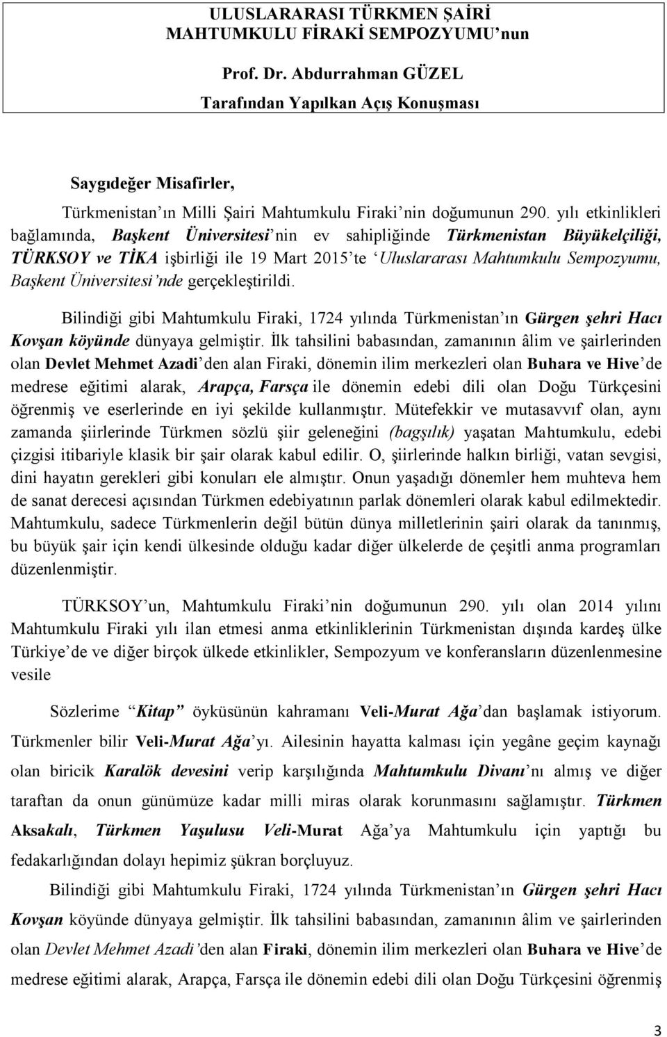 yılı etkinlikleri bağlamında, Başkent Üniversitesi nin ev sahipliğinde Türkmenistan Büyükelçiliği, TÜRKSOY ve TİKA işbirliği ile 19 Mart 2015 te Uluslararası Mahtumkulu Sempozyumu, Başkent