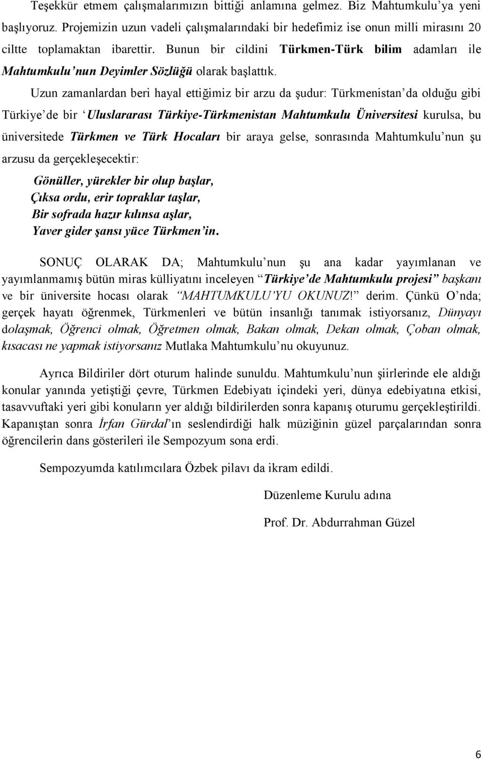 Bunun bir cildini Türkmen-Türk bilim adamları ile Mahtumkulu nun Deyimler Sözlüğü olarak başlattık.