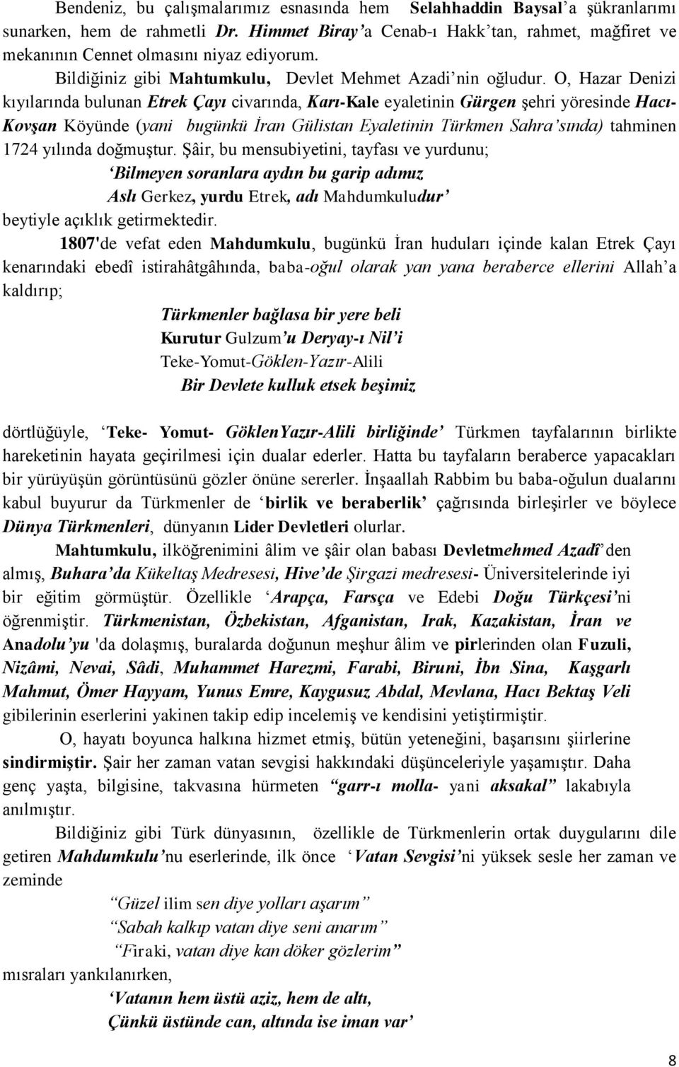 O, Hazar Denizi kıyılarında bulunan Etrek Çayı civarında, Karı-Kale eyaletinin Gürgen şehri yöresinde Hacı- Kovşan Köyünde (yani bugünkü İran Gülistan Eyaletinin Türkmen Sahra sında) tahminen 1724