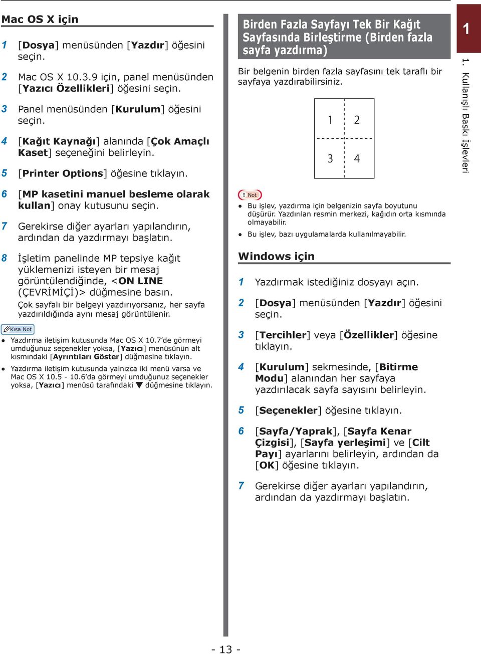 5 [Printer Options] öğesine 6 [MP kasetini manuel besleme olarak kullan] onay kutusunu 7 Gerekirse diğer ayarları yapılandırın, ardından da yazdırmayı başlatın.