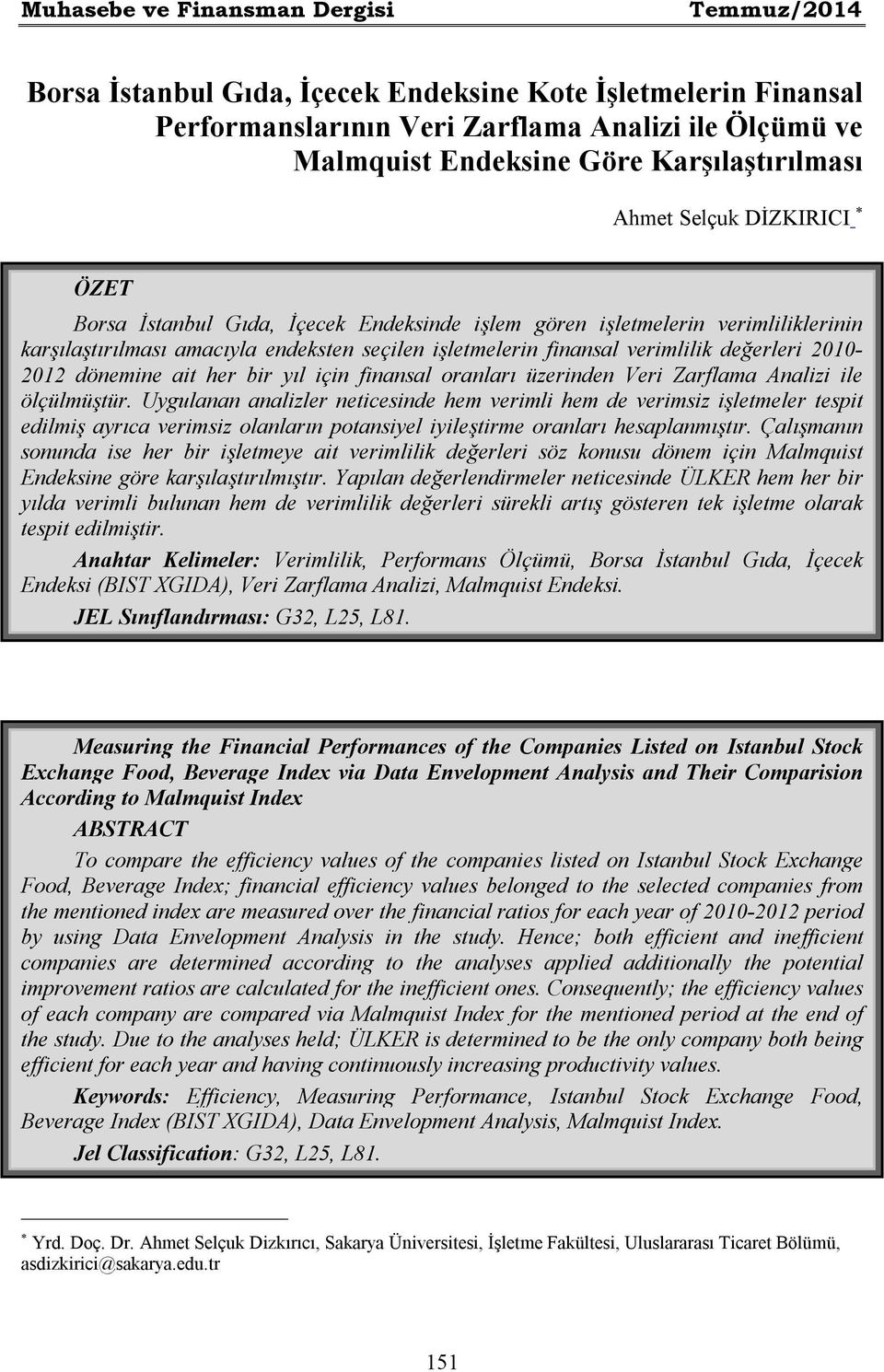 verimlilik değerleri 2010-2012 dönemine ait her bir yıl için finansal oranları üzerinden Veri Zarflama Analizi ile ölçülmüştür.