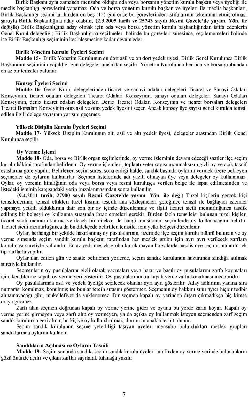 Başkanlığına aday olabilir. (2.3.2005 tarih ve 25743 sayılı Resmi Gazete de yayım. Yön.