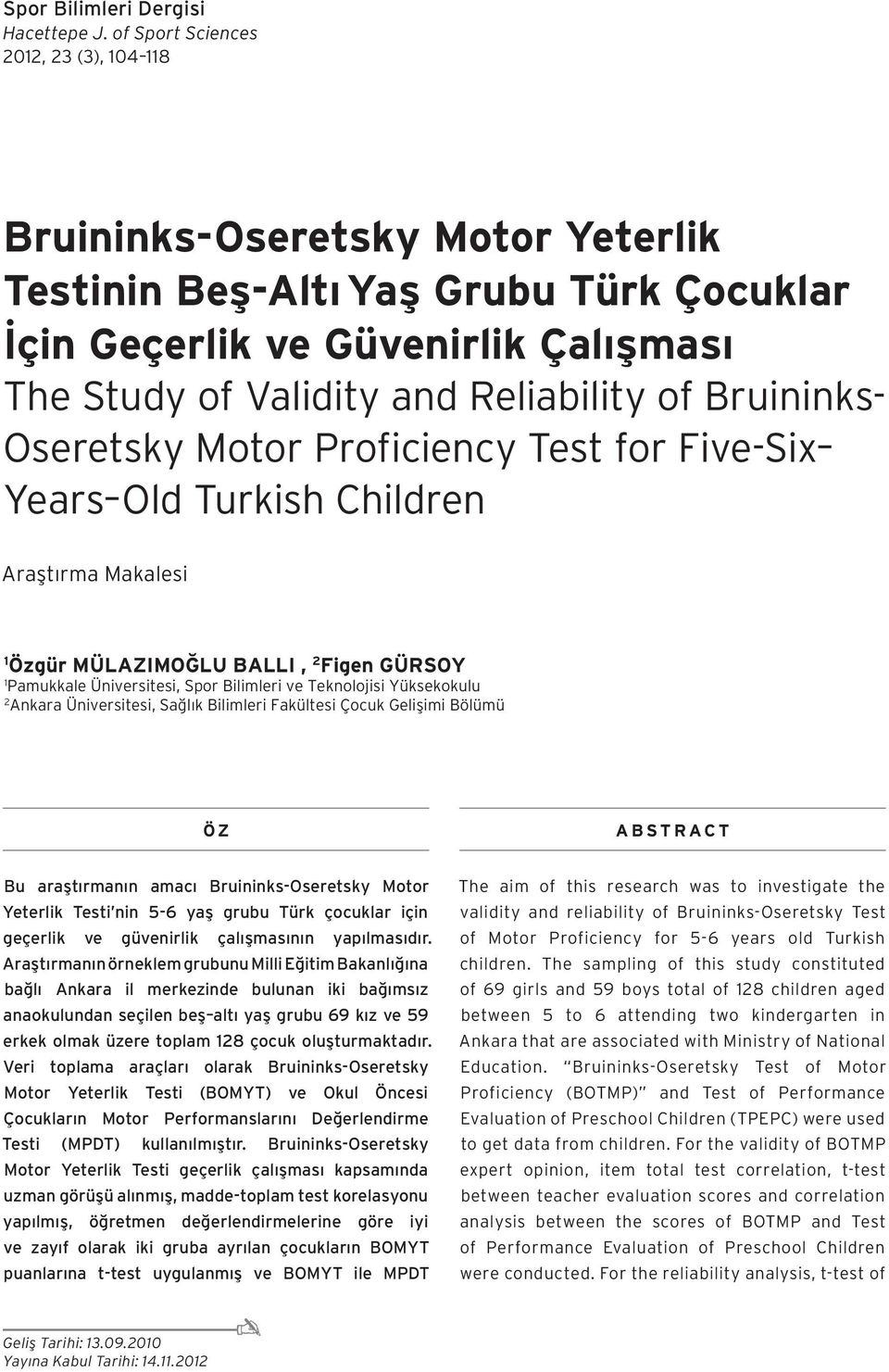 Bruininks- Oseretsky Motor Proficiency Test for Five-Six Years Old Turkish Children Araştırma Makalesi 1 Özgür MÜLAZIMOĞLU BALLI, 2 Figen GÜRSOY 1 Pamukkale Üniversitesi, Spor Bilimleri ve