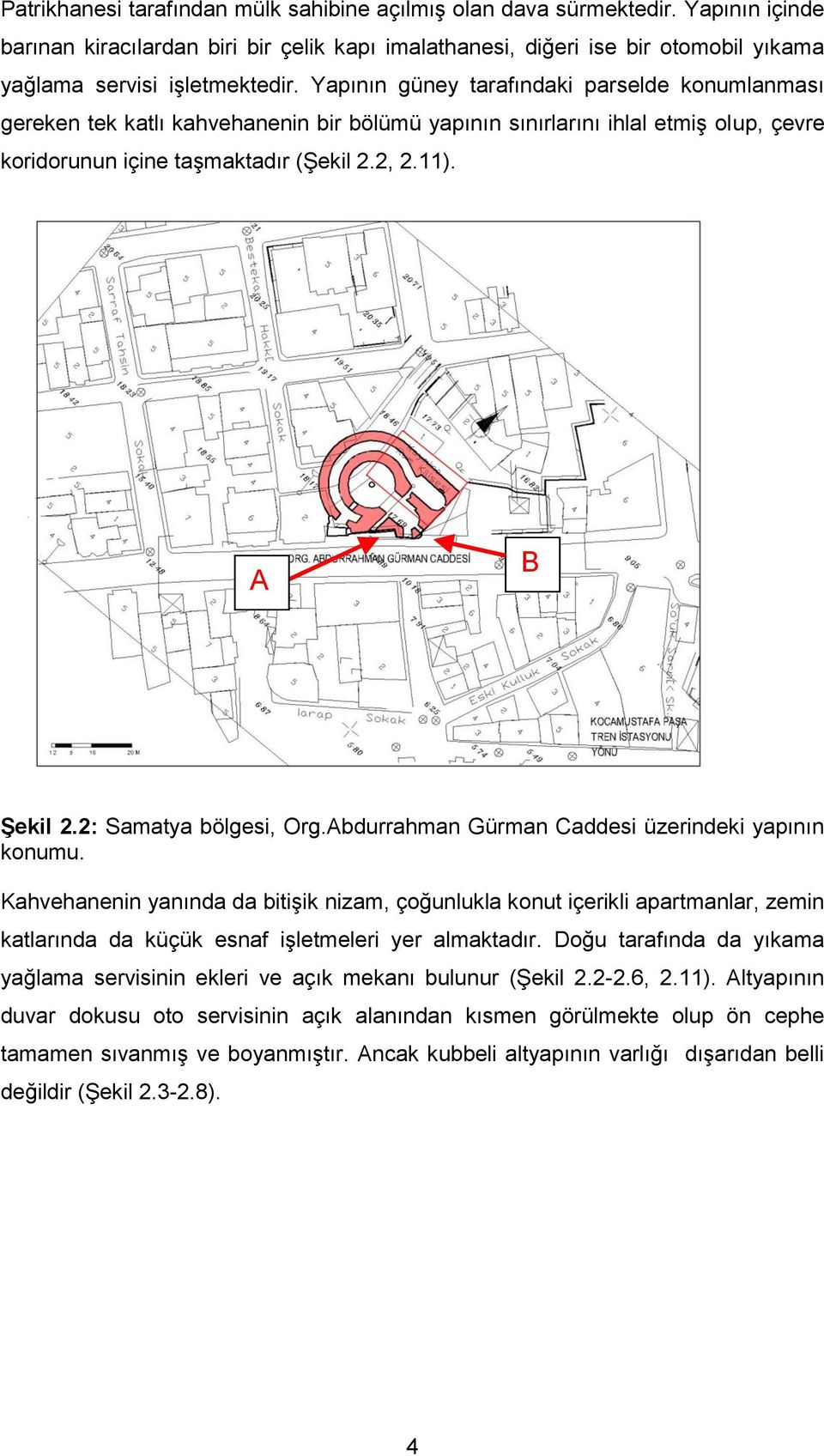 2: Samatya bölgesi, Org.Abdurrahman Gürman Caddesi üzerindeki yapının konumu.