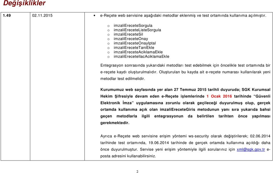 Entegrasyon sonrasında yukarıdaki metodları test edebilmek için öncelikle test ortamında bir e-reçete kaydı oluşturulmalıdır.