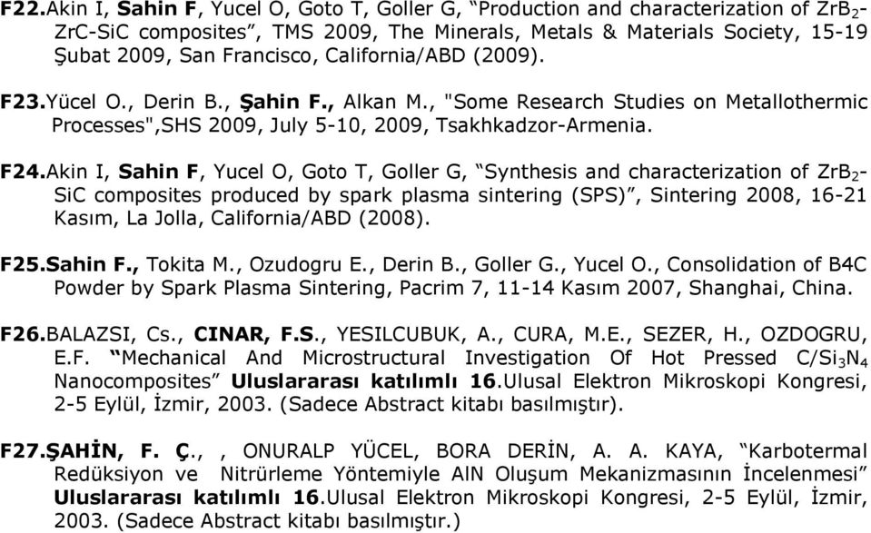 Akin I, Sahin F, Yucel O, Goto T, Goller G, Synthesis and characterization of ZrB 2 - SiC composites produced by spark plasma sintering (SPS), Sintering 2008, 16-21 Kasım, La Jolla, California/ABD