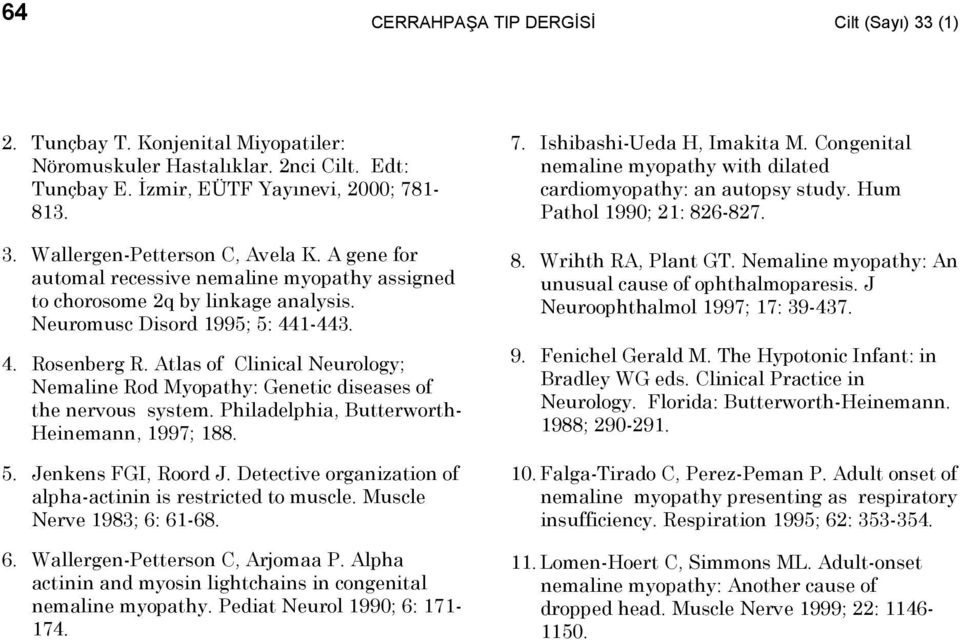 Atlas of Clinical Neurology; Nemaline Rod Myopathy: Genetic diseases of the nervous system. Philadelphia, Butterworth- Heinemann, 1997; 188. 5. Jenkens FGI, Roord J.