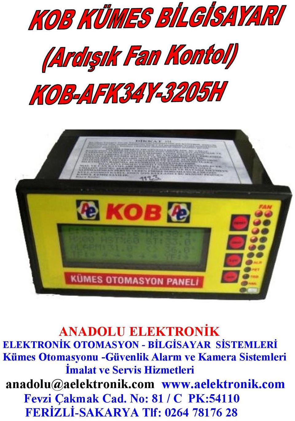 Servis Hizmetleri anadolu@aelektronik.com www.aelektronik.com Fevzi Çakmak Cad.