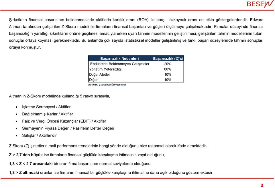 Firmalar düzeyinde finansal başarısızlığın yarattığı sıkıntıların önüne geçilmesi amacıyla erken uyarı tahmin modellerinin geliştirilmesi, geliştirilen tahmin modellerinin tutarlı sonuçlar ortaya