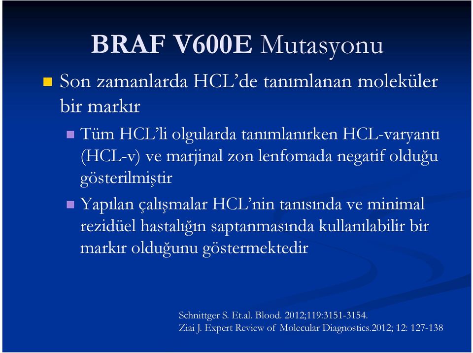 çalışmalar HCL nin tanısında ve minimal rezidüel hastalığın saptanmasında kullanılabilir bir markır