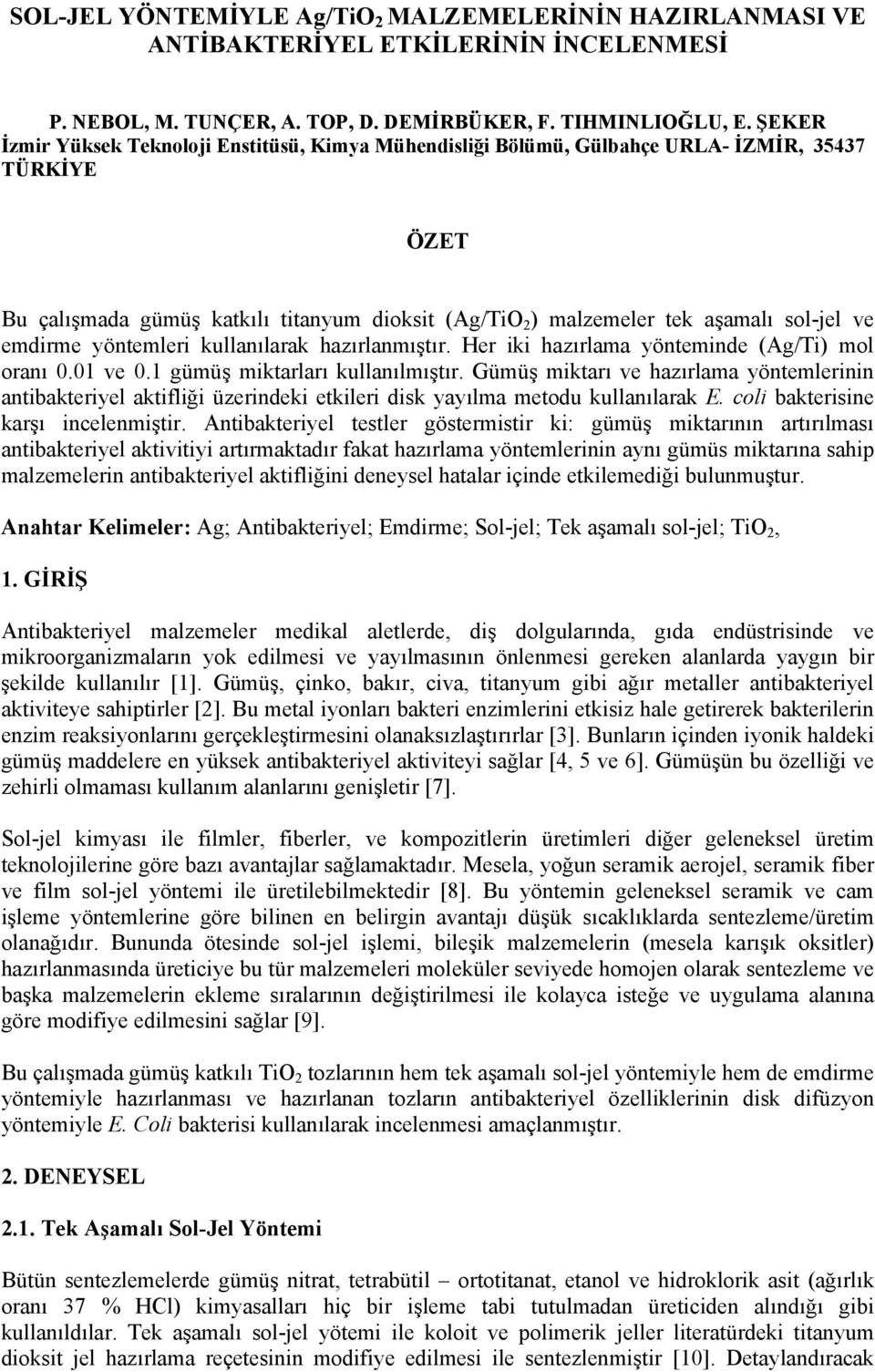 emdirme yöntemleri kullanılarak hazırlanmıştır. Her iki hazırlama yönteminde (Ag/Ti) mol oranı.1 ve.1 gümüş miktarları kullanılmıştır.