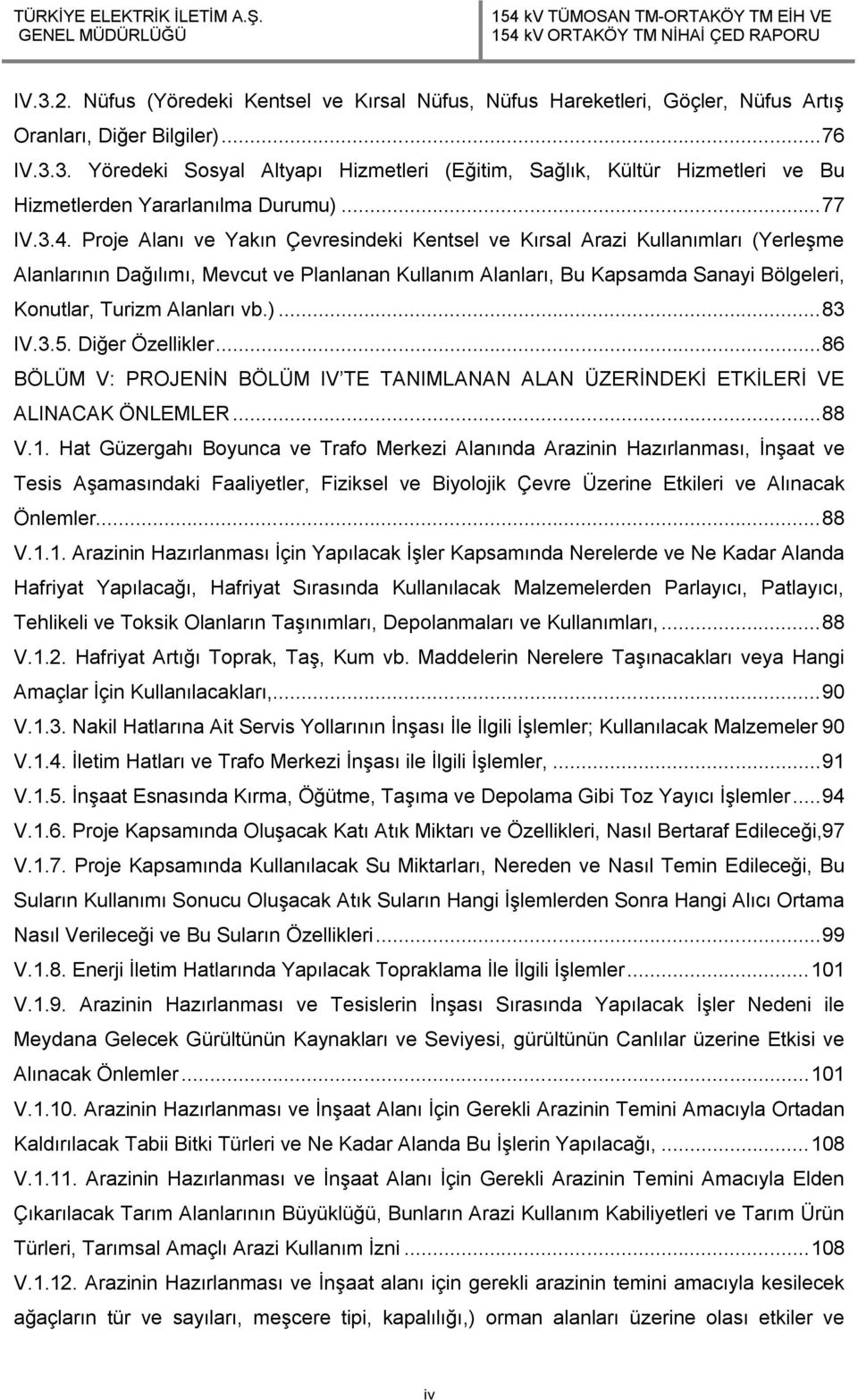 Proje Alanı ve Yakın Çevresindeki Kentsel ve Kırsal Arazi Kullanımları (Yerleşme Alanlarının Dağılımı, Mevcut ve Planlanan Kullanım Alanları, Bu Kapsamda Sanayi Bölgeleri, Konutlar, Turizm Alanları