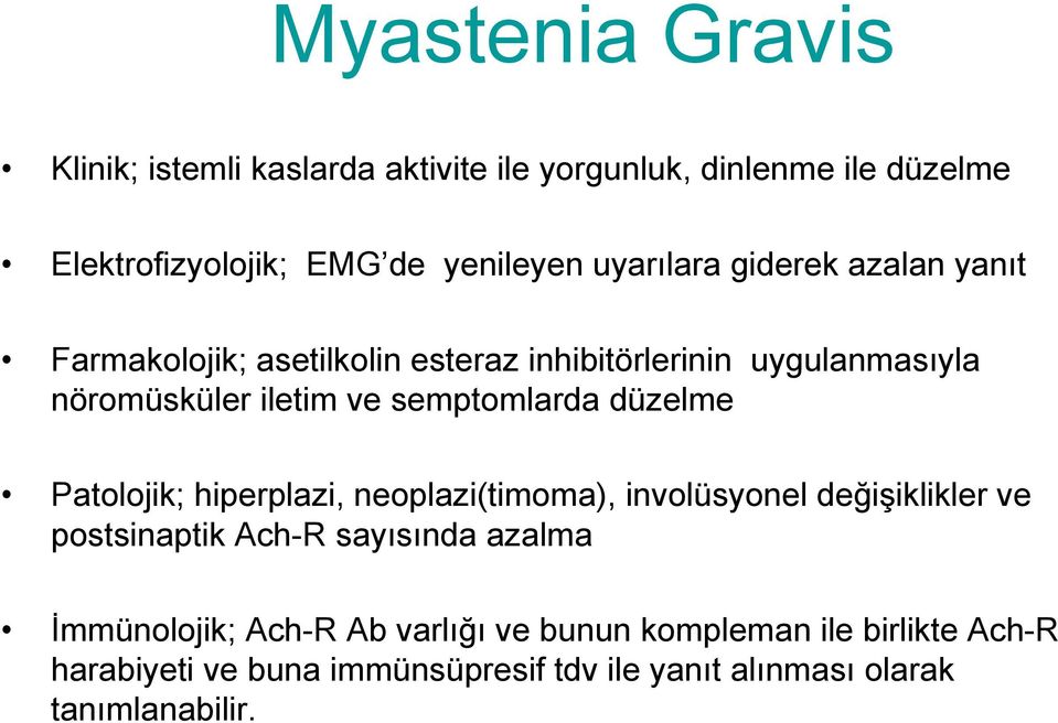 semptomlarda düzelme Patolojik; hiperplazi, neoplazi(timoma), involüsyonel değişiklikler ve postsinaptik Ach-R sayısında azalma