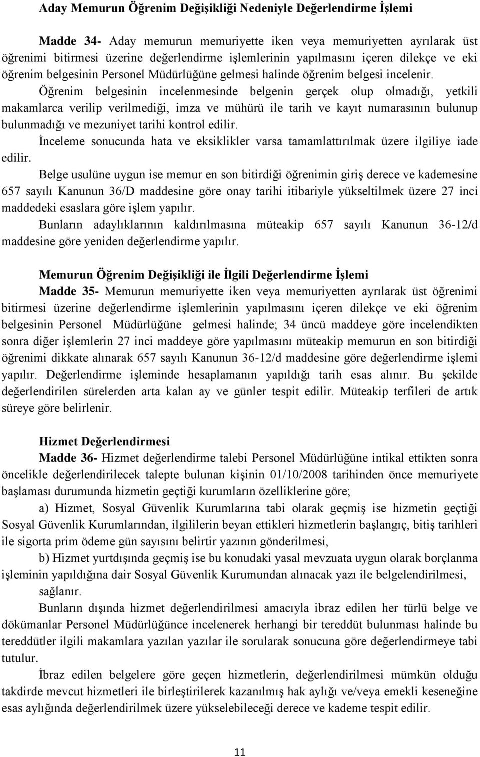 Öğrenim belgesinin incelenmesinde belgenin gerçek olup olmadığı, yetkili makamlarca verilip verilmediği, imza ve mühürü ile tarih ve kayıt numarasının bulunup bulunmadığı ve mezuniyet tarihi kontrol