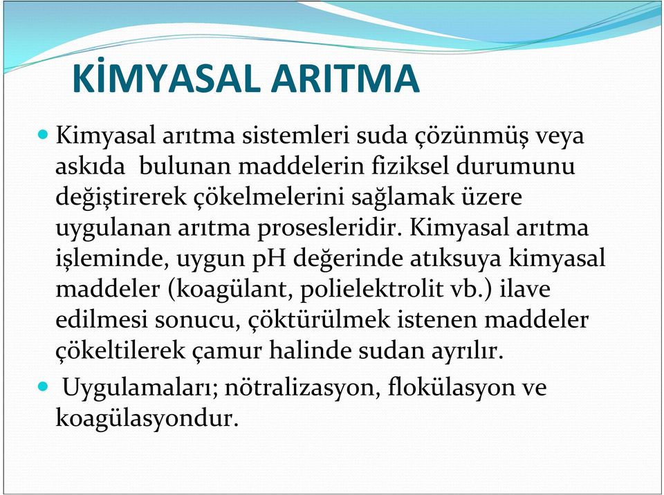 Kimyasal arıtma işleminde, uygun ph değerinde atıksuya kimyasal maddeler (koagülant, polielektrolit vb.