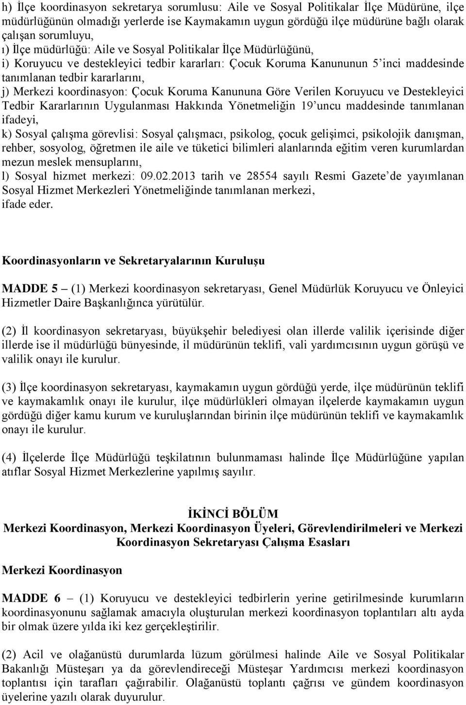 koordinasyon: Çocuk Koruma Kanununa Göre Verilen Koruyucu ve Destekleyici Tedbir Kararlarının Uygulanması Hakkında Yönetmeliğin 19 uncu maddesinde tanımlanan ifadeyi, k) Sosyal çalışma görevlisi: