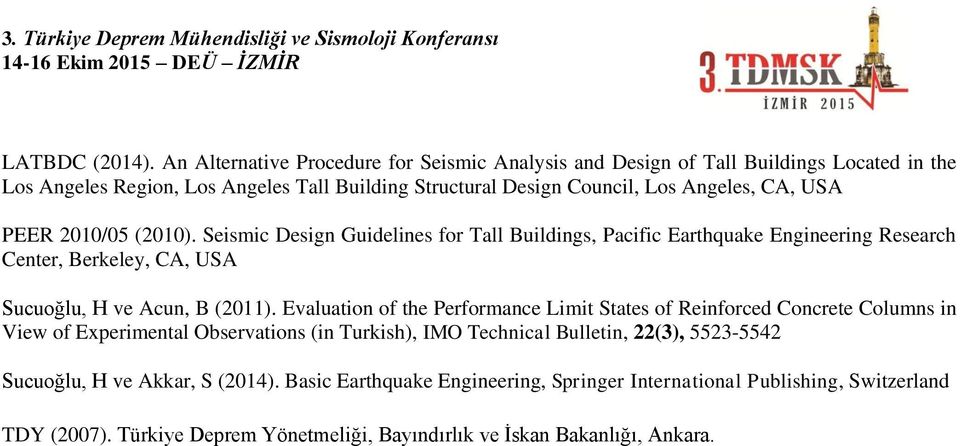 USA PEER 2010/05 (2010). Seismic Design Guidelines for Tall Buildings, Pacific Earthquake Engineering Research Center, Berkeley, CA, USA Sucuoğlu, H ve Acun, B (2011).