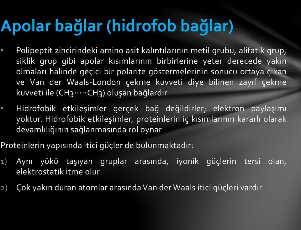 etkileşimler gerçek bağ değildirler; elektron paylaşımı yoktur.