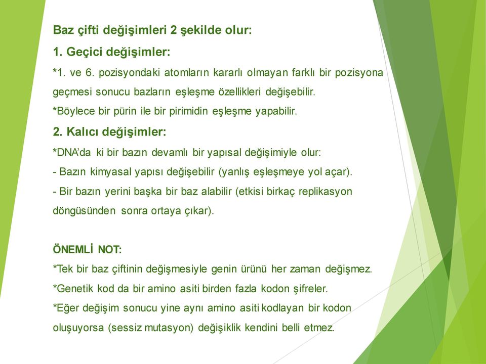 Kalıcı değişimler: *DNA da ki bir bazın devamlı bir yapısal değişimiyle olur: - Bazın kimyasal yapısı değişebilir (yanlış eşleşmeye yol açar).