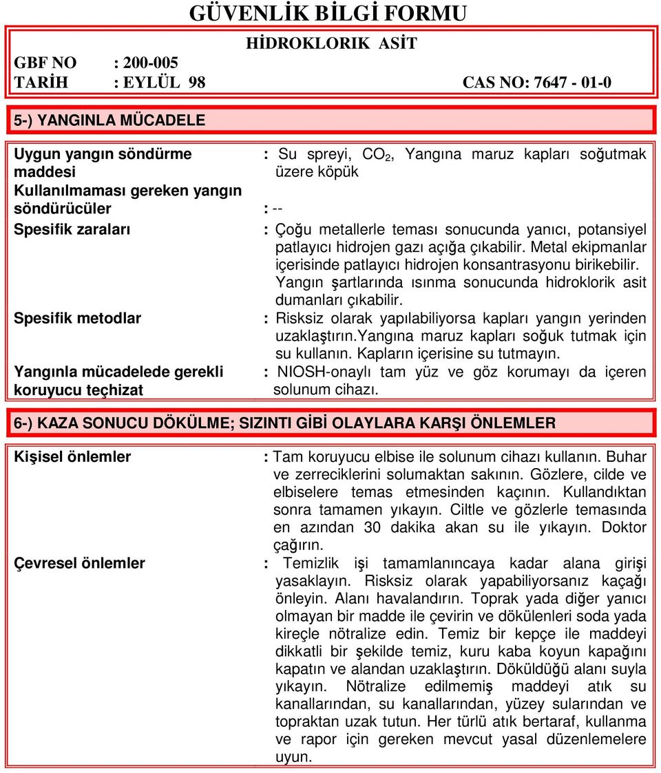 Yangın şartlarında ısınma sonucunda hidroklorik asit dumanları çıkabilir. Spesifik metodlar : Risksiz olarak yapılabiliyorsa kapları yangın yerinden uzaklaştırın.