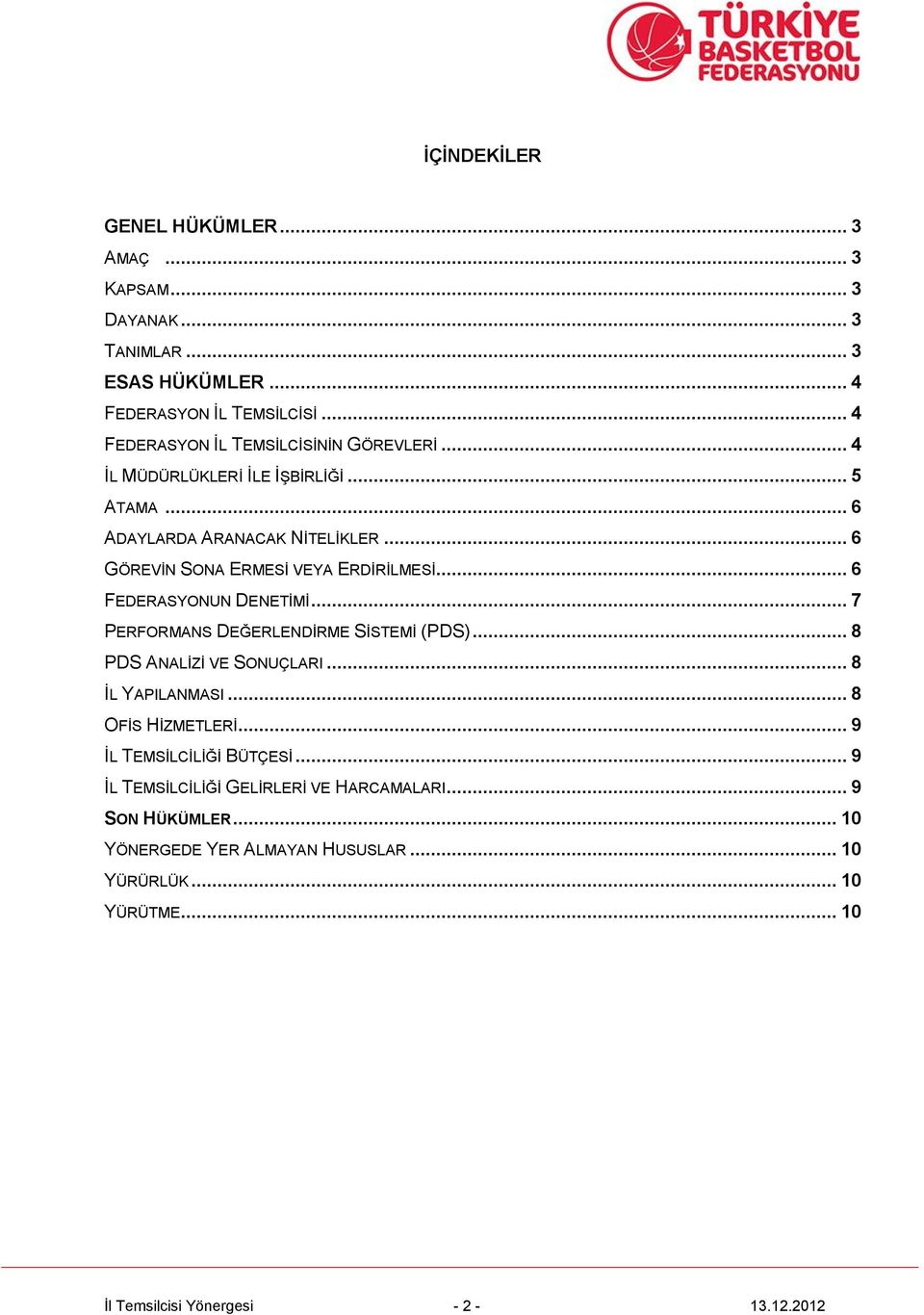 .. 6 GÖREVİN SONA ERMESİ VEYA ERDİRİLMESİ... 6 FEDERASYONUN DENETİMİ... 7 PERFORMANS DEĞERLENDİRME SİSTEMİ (PDS)... 8 PDS ANALİZİ VE SONUÇLARI.