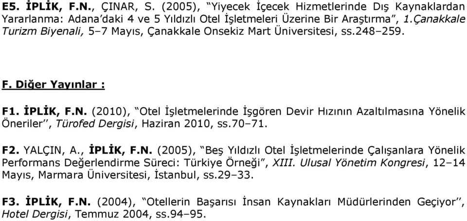 (2010), Otel İşletmelerinde İşgören Devir Hızının Azaltılmasına Yönelik Öneriler, Türofed Dergisi, Haziran 2010, ss.70 71. F2. YALÇIN,