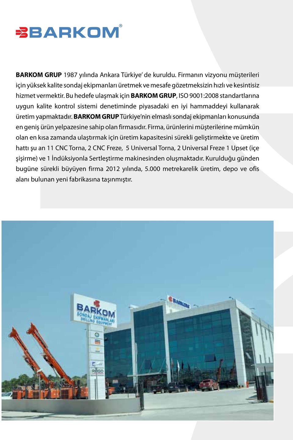 BARKOM GRUP Türkiye nin elmaslı sondaj ekipmanları konusunda en geniş ürün yelpazesine sahip olan firmasıdır.