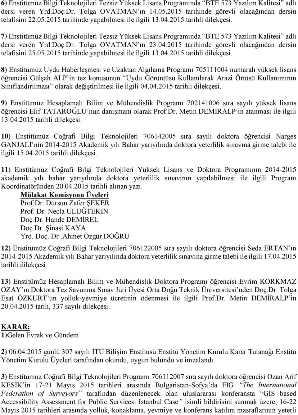 Tolga OVATMAN ın 23.04.2015 tarihinde görevli olacağından dersin telafisini 25.05.2015 tarihinde yapabilmesi ile ilgili 13.04.2015 tarihli dilekçesi.