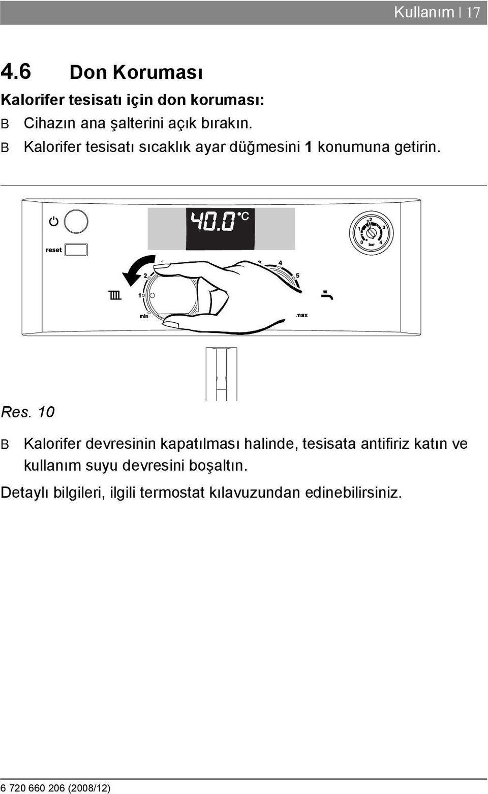 bırakın. B Kalorifer tesisatı sıcaklık ayar düğmesini 1 konumuna getirin. Res.