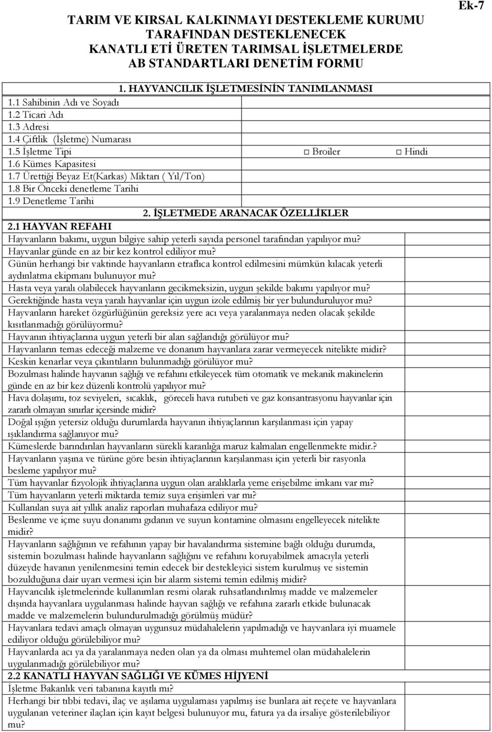 8 Bir Önceki denetleme Tarihi 1.9 Denetleme Tarihi 2. İŞLETMEDE ARANACAK ÖZELLİKLER 2.1 HAYVAN REFAHI Hayvanların bakımı, uygun bilgiye sahip yeterli sayıda personel tarafından yapılıyor mu?