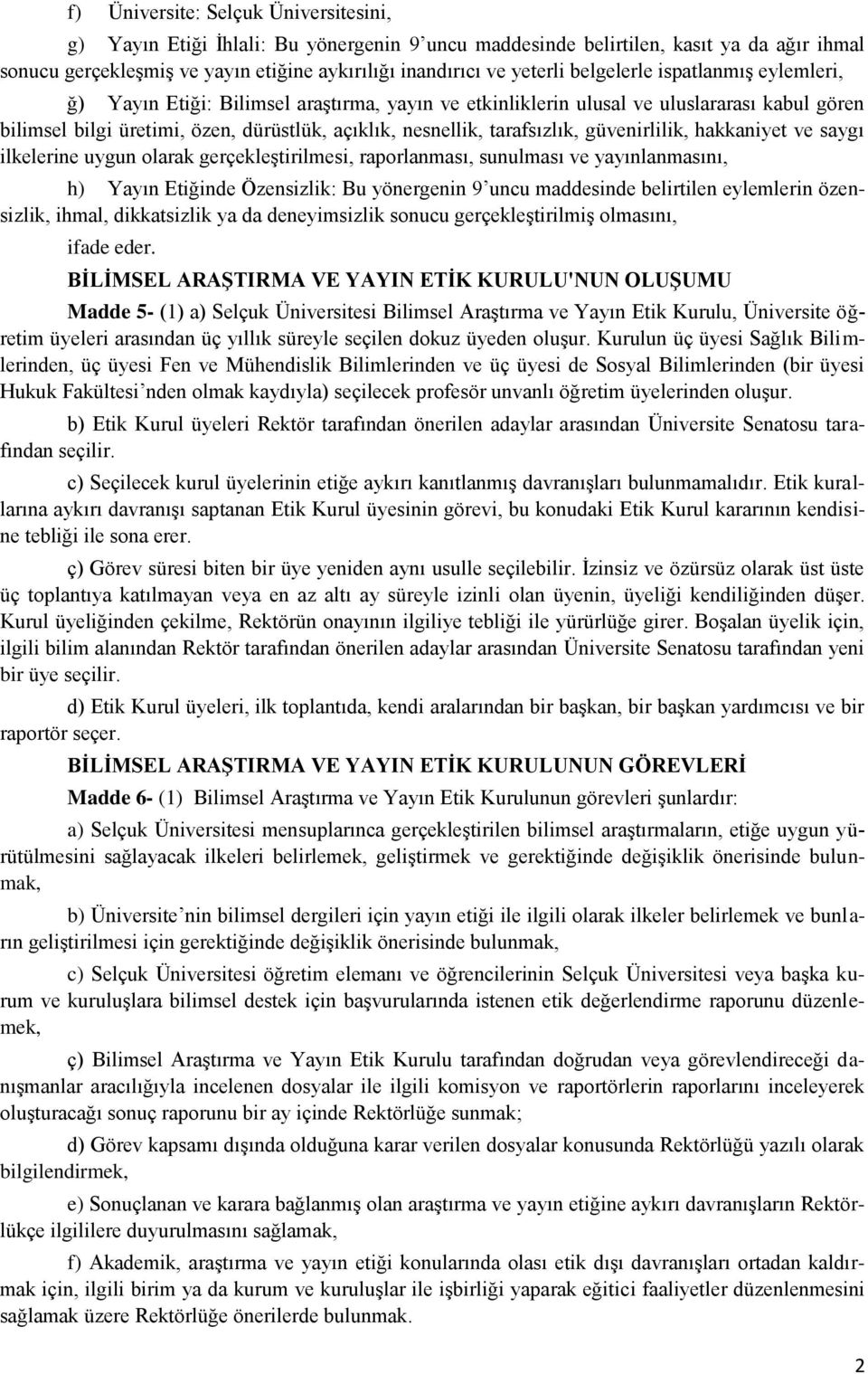 tarafsızlık, güvenirlilik, hakkaniyet ve saygı ilkelerine uygun olarak gerçekleştirilmesi, raporlanması, sunulması ve yayınlanmasını, h) Yayın Etiğinde Özensizlik: Bu yönergenin 9 uncu maddesinde