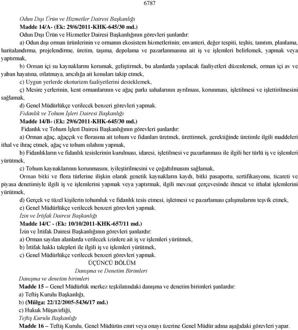 haritalandırma, projelendirme, üretim, taşıma, depolama ve pazarlanmasına ait iş ve işlemleri belirlemek, yapmak veya yaptırmak, b) Orman içi su kaynaklarını korumak, geliştirmek, bu alanlarda