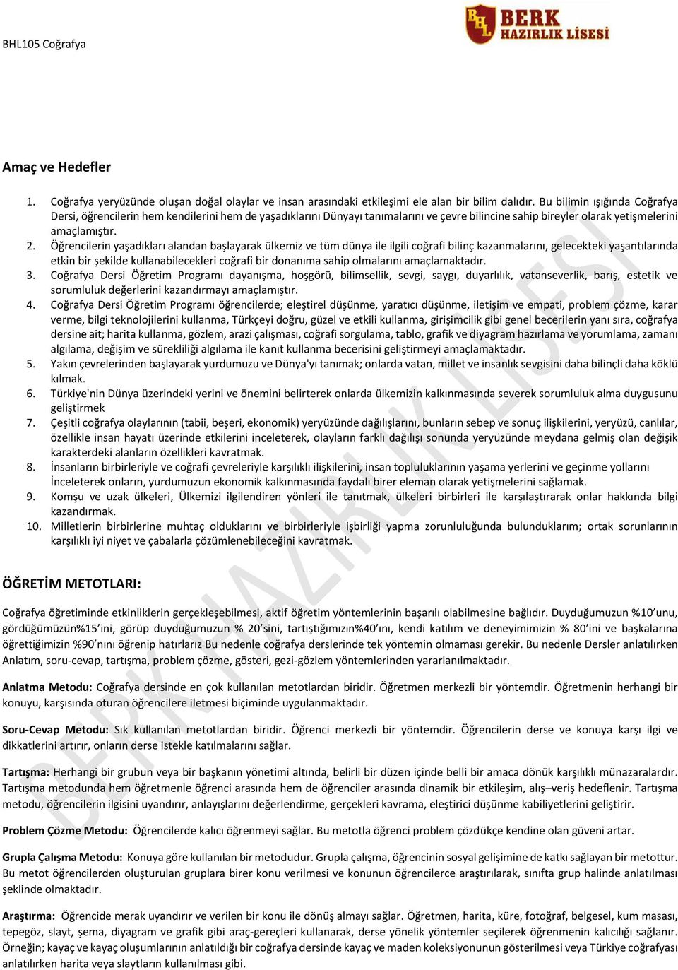 Öğrencilerin yaşadıkları alandan başlayarak ülkemiz ve tüm dünya ile ilgili coğrafi bilinç kazanmalarını, gelecekteki yaşantılarında etkin bir şekilde kullanabilecekleri coğrafi bir donanıma sahip