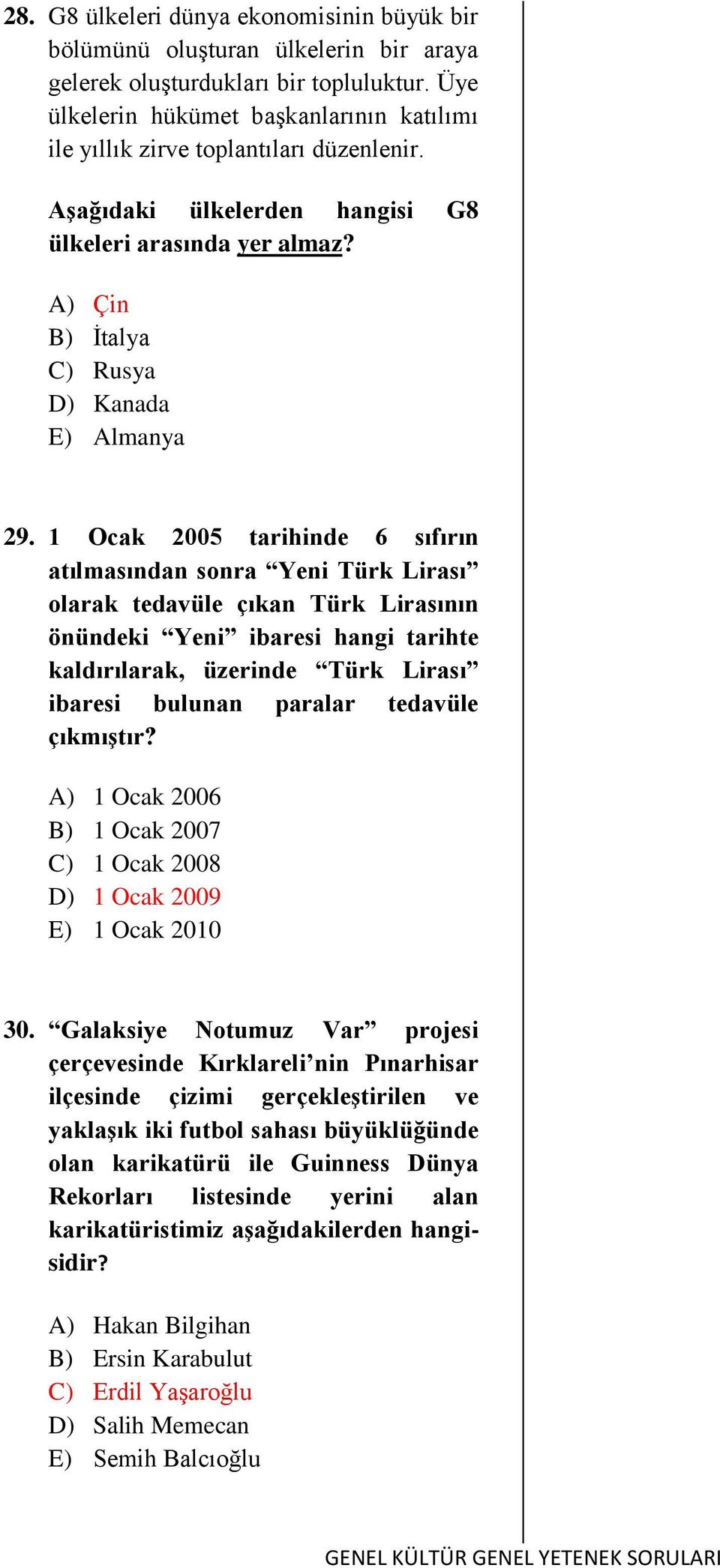 1 Ocak 2005 tarihinde 6 sıfırın atılmasından sonra Yeni Türk Lirası olarak tedavüle çıkan Türk Lirasının önündeki Yeni ibaresi hangi tarihte kaldırılarak, üzerinde Türk Lirası ibaresi bulunan paralar