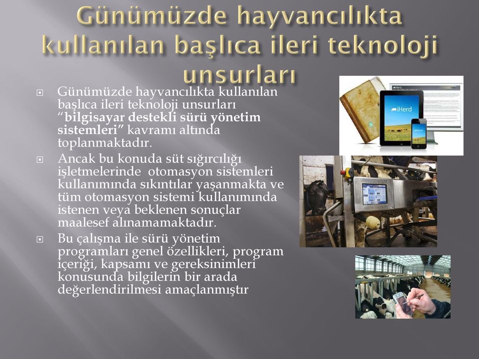 Ancak bu konuda süt sığırcılığı işletmelerinde otomasyon sistemleri kullanımında sıkıntılar yaşanmakta ve tüm otomasyon