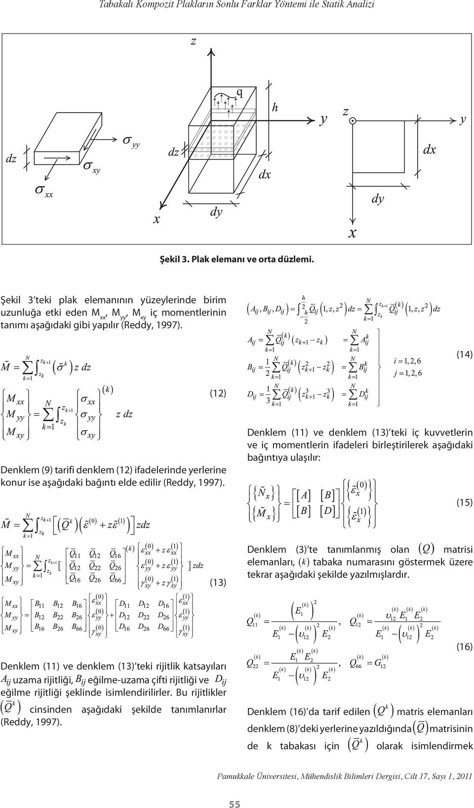 (14) (12) Denklem (9) tarifi denklem (12) ifadelerinde yerlerine konur ise aşağıdaki bağıntı elde edilir (Reddy, 1997).