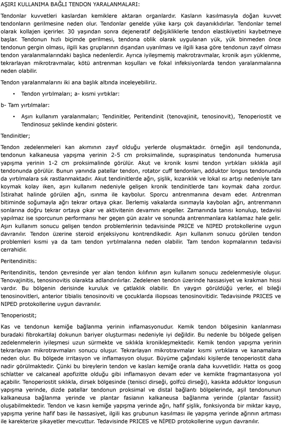 Tendonun hızlı biçimde gerilmesi, tendona oblik olarak uygulanan yük, yük binmeden önce tendonun gergin olması, ilgili kas gruplarının dışarıdan uyarılması ve ilgili kasa göre tendonun zayıf olması