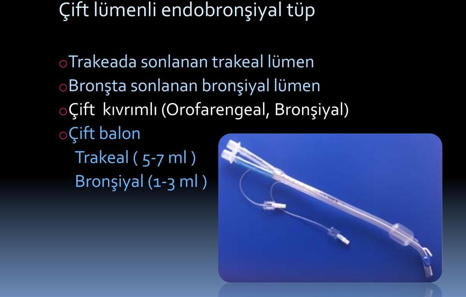 bronşiyal lümen o Çift kıvrımlı (Orofarengeal,