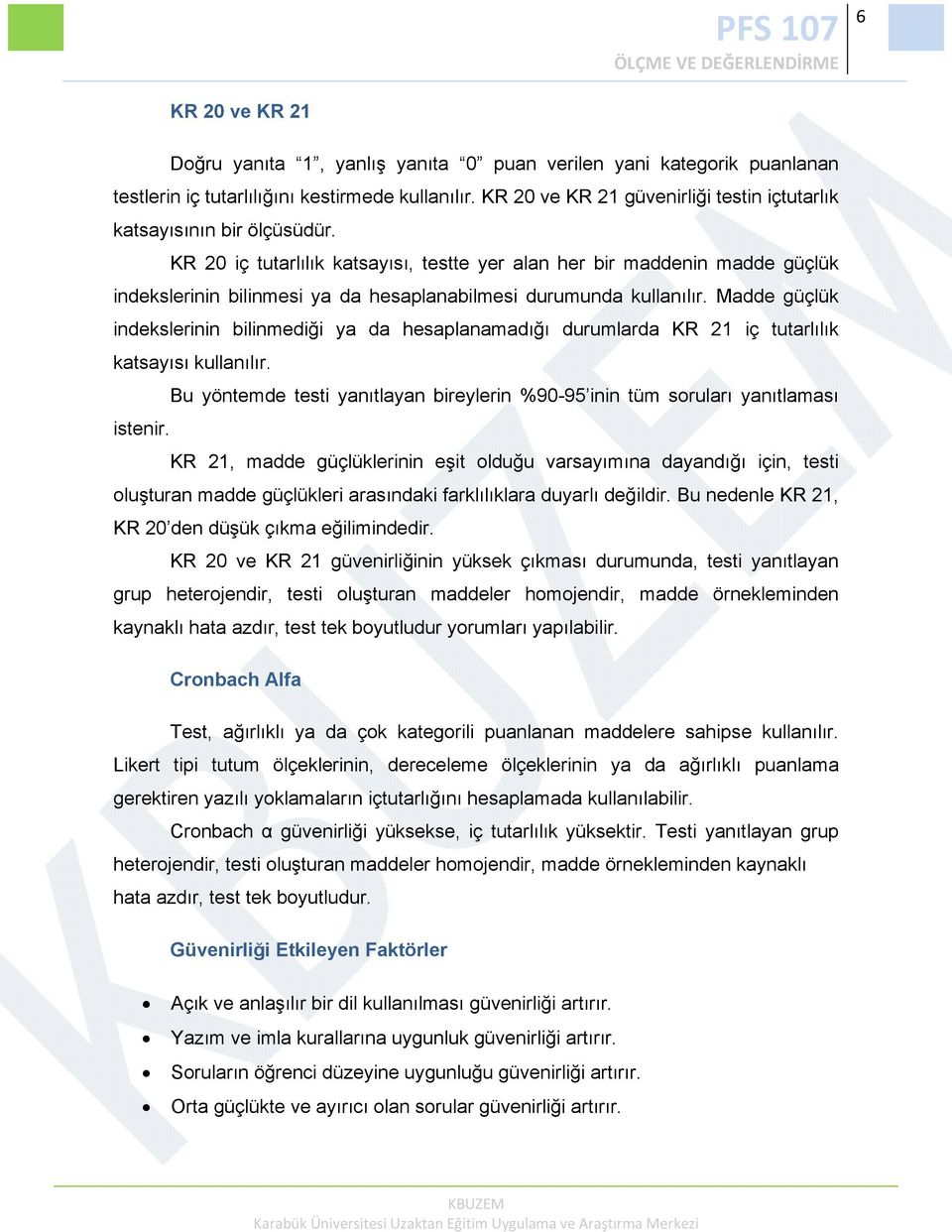 KR 20 iç tutarlılık katsayısı, testte yer alan her bir maddenin madde güçlük indekslerinin bilinmesi ya da hesaplanabilmesi durumunda kullanılır.