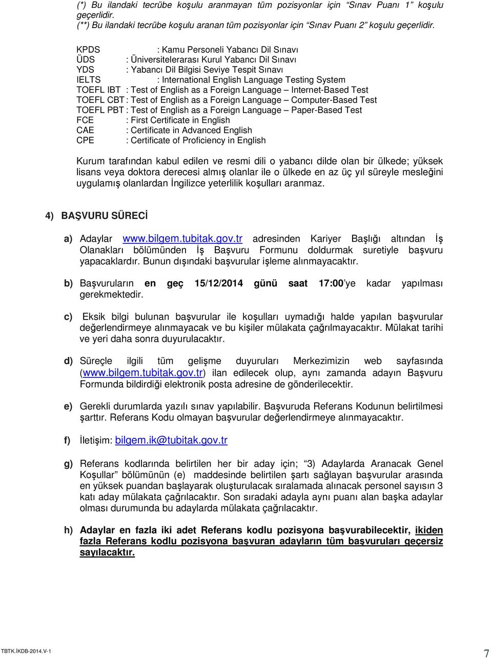 IBT : Test of English as a Foreign Language Internet-Based Test TOEFL CBT : Test of English as a Foreign Language Computer-Based Test TOEFL PBT : Test of English as a Foreign Language Paper-Based