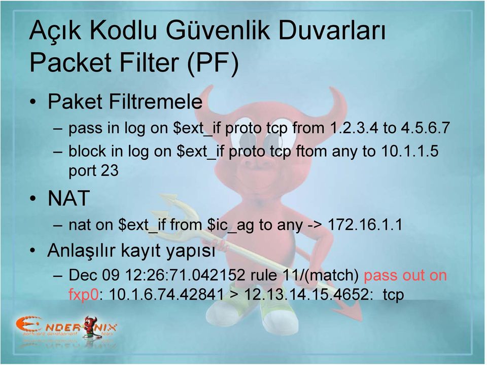 16.1.1 Anlaşılır kayıt yapısı Dec 09 12:26:71.042152 rule 11/(match) pass out on fxp0: 10.