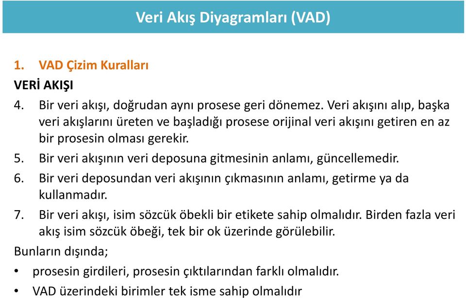 Bir veri akışının veri deposuna gitmesinin anlamı, güncellemedir. 6. Bir veri deposundan veri akışının çıkmasının anlamı, getirme ya da kullanmadır. 7.