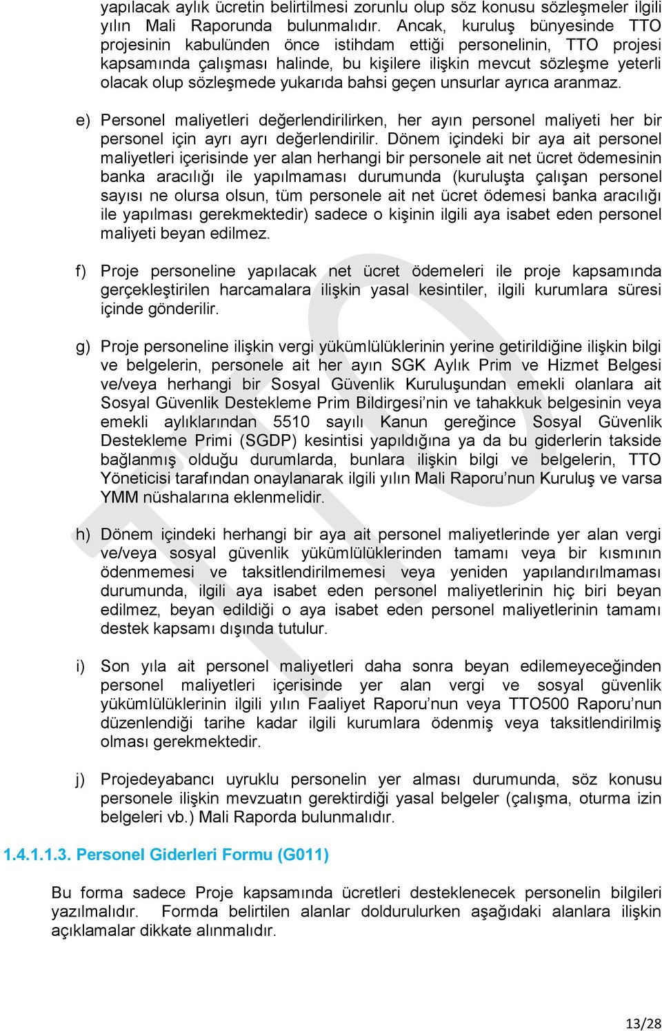 yukarıda bahsi geçen unsurlar ayrıca aranmaz. e) Personel maliyetleri değerlendirilirken, her ayın personel maliyeti her bir personel için ayrı ayrı değerlendirilir.